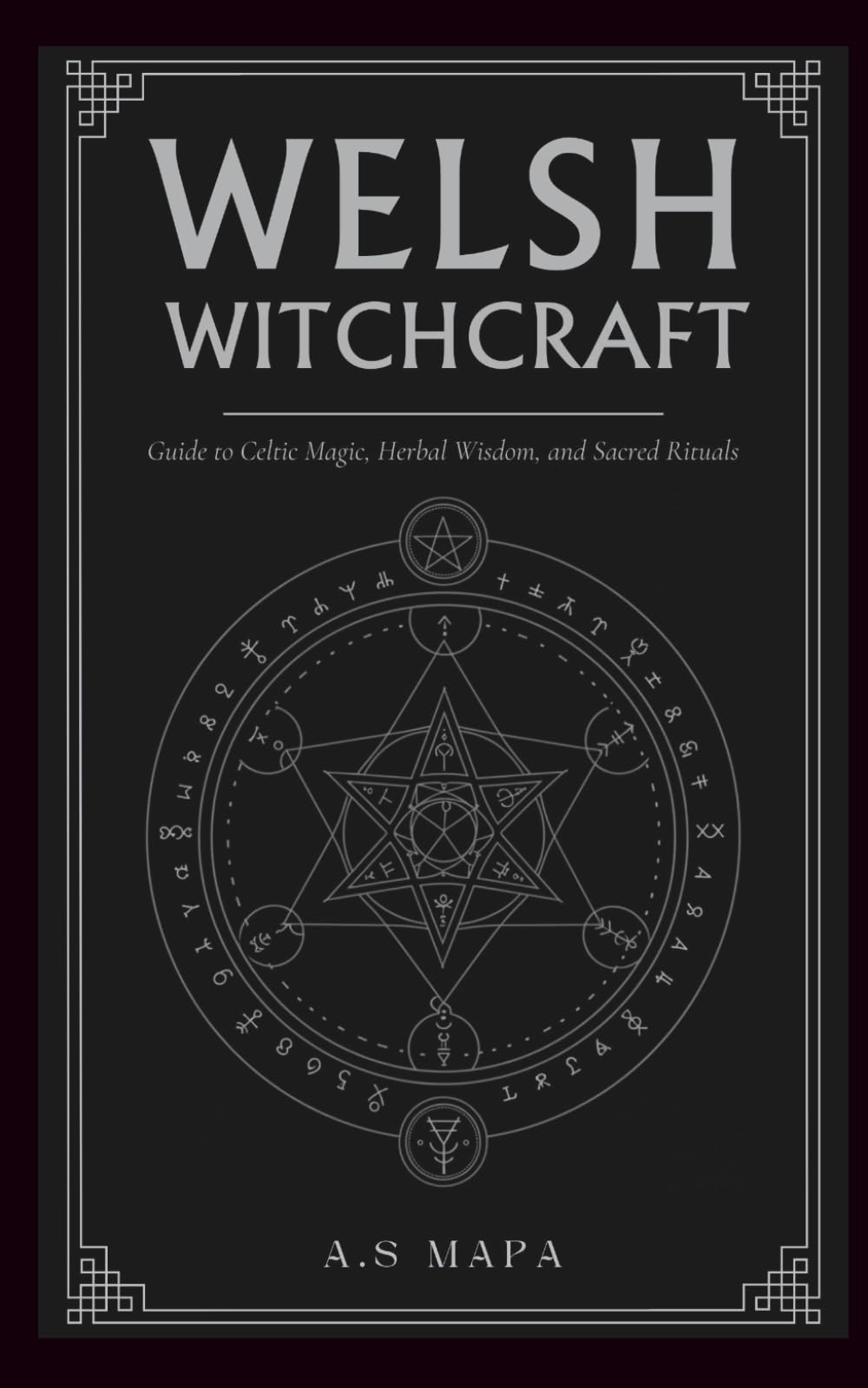 Welsh Witchcraft: Guide to Celtic Magic, Herbal Wisdom, and Sacred Rituals