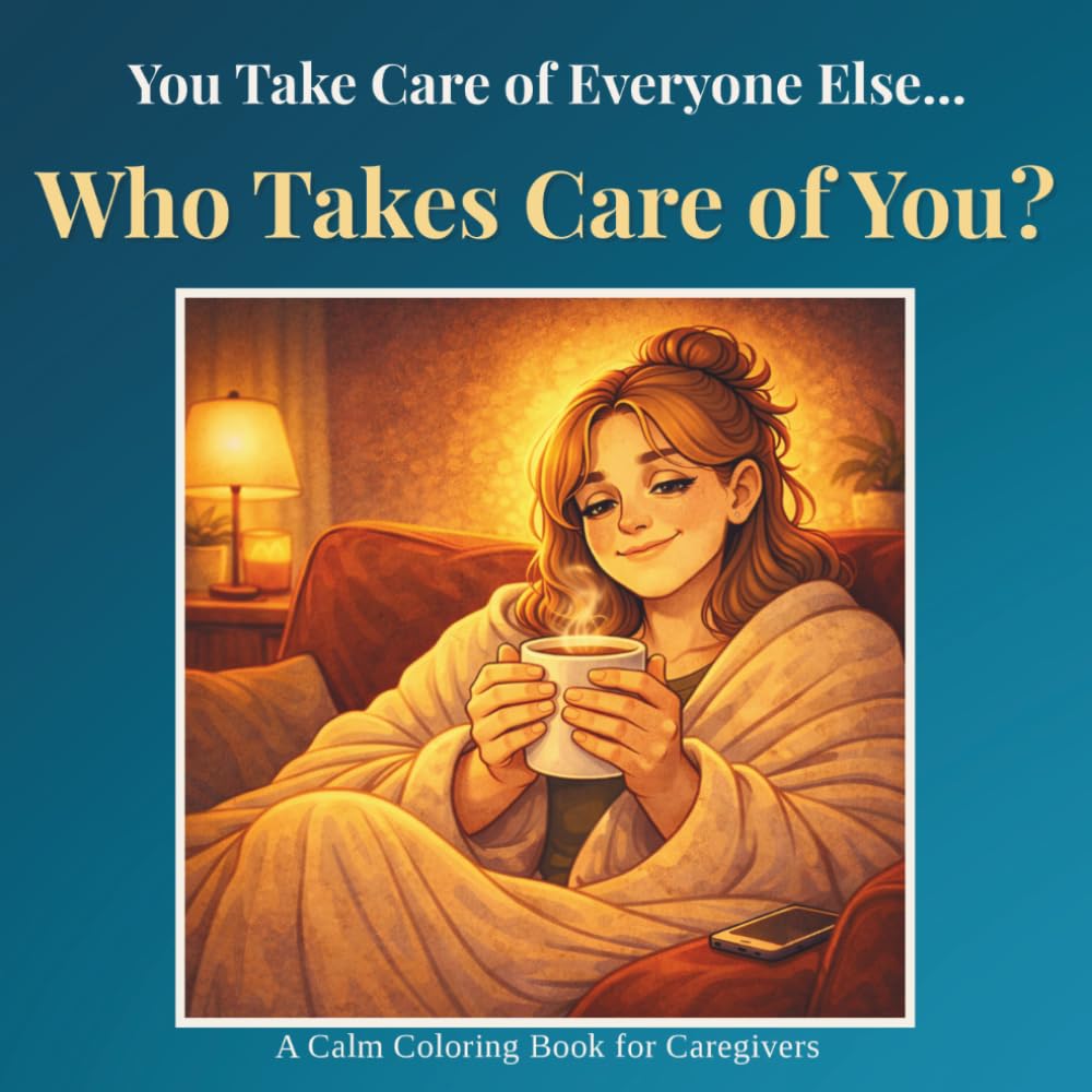 For the Ones Who Care For Everyone Else: A Calm Coloring Book for Caregivers to Reduce Stress, Find Quiet Moments, and Reconnect with Yourself (The Quiet Reset Series)