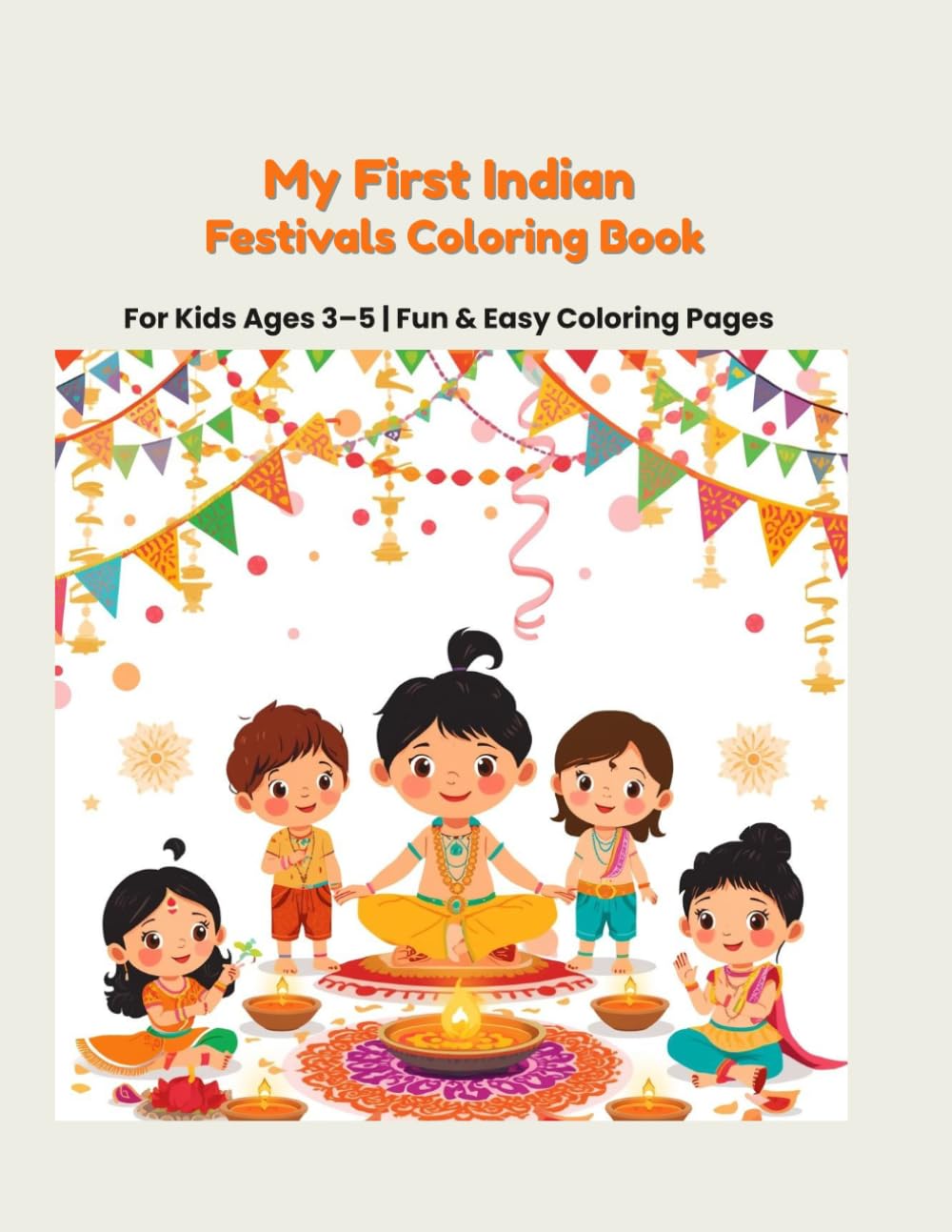 My First Indian Festivals Coloring Book: Fun and Easy Coloring Pages for Kids Ages 3–5