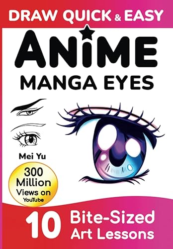 Draw Quick &amp; Easy Anime Manga Eyes: How to Draw Anime Manga Eyes Step by Step Art Lessons for Kids, Teens, Beginners - Easy Drawing Book