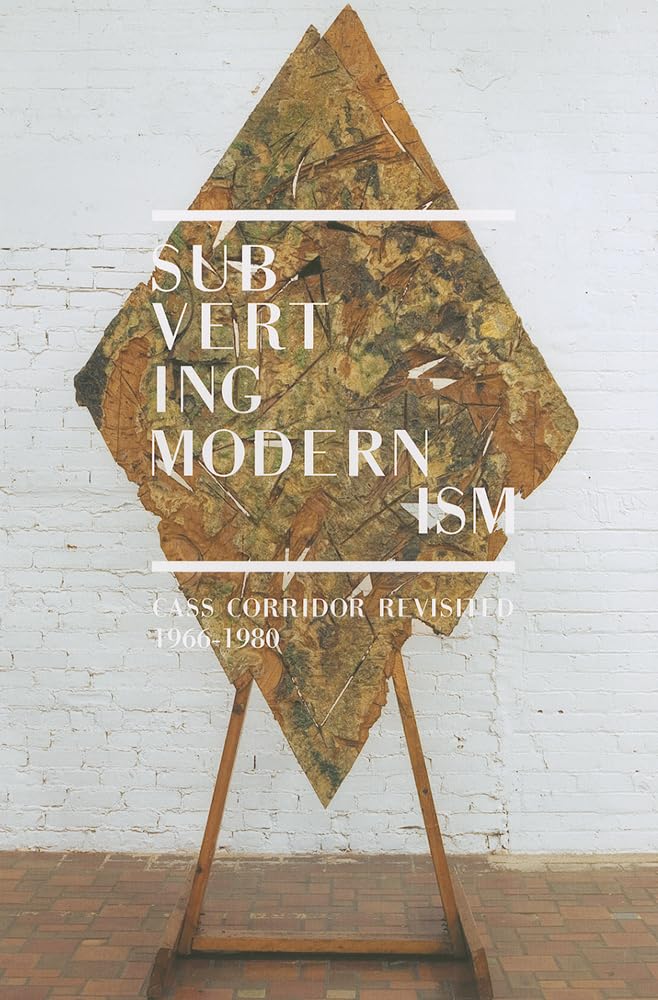 Cass Corridor Revisited Subverting Modernism catalogue exposition art