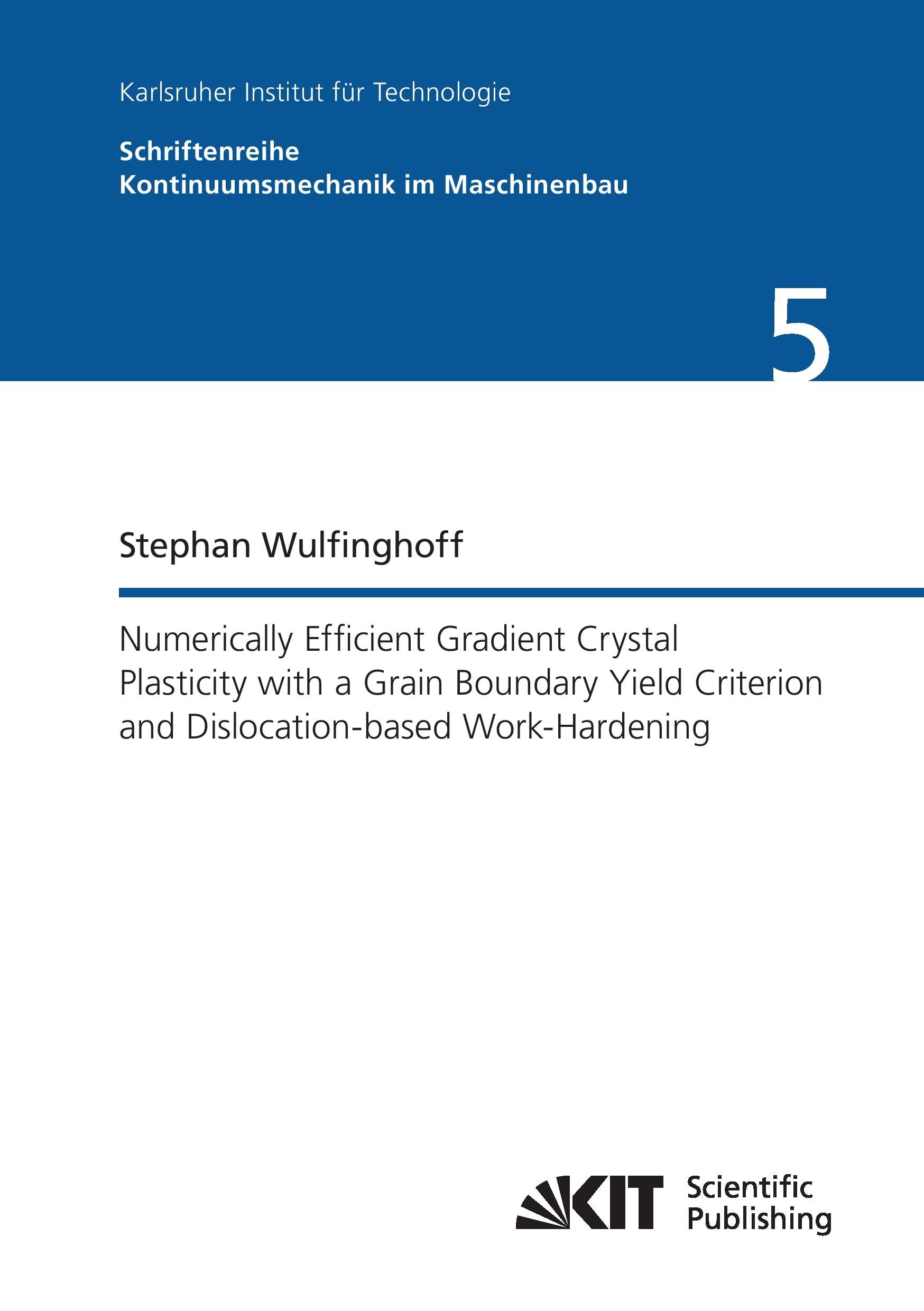 Buy Numerically Efficient Gradient Crystal Plasticity with a Grain Boundary Yield Criterion and Dislocationbased Work-Hardening (Schriftenreihe Kontinuumsmechanik im Maschinenbau) (Volume 5) — BookShops.in