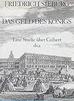 Das Geld des Ko¨nigs;: Eine Studie u¨ber Colbert. Mit zahlreichen zeitgeschichtlichen Abbildungen (German Edition) 3421016739 Book Cover
