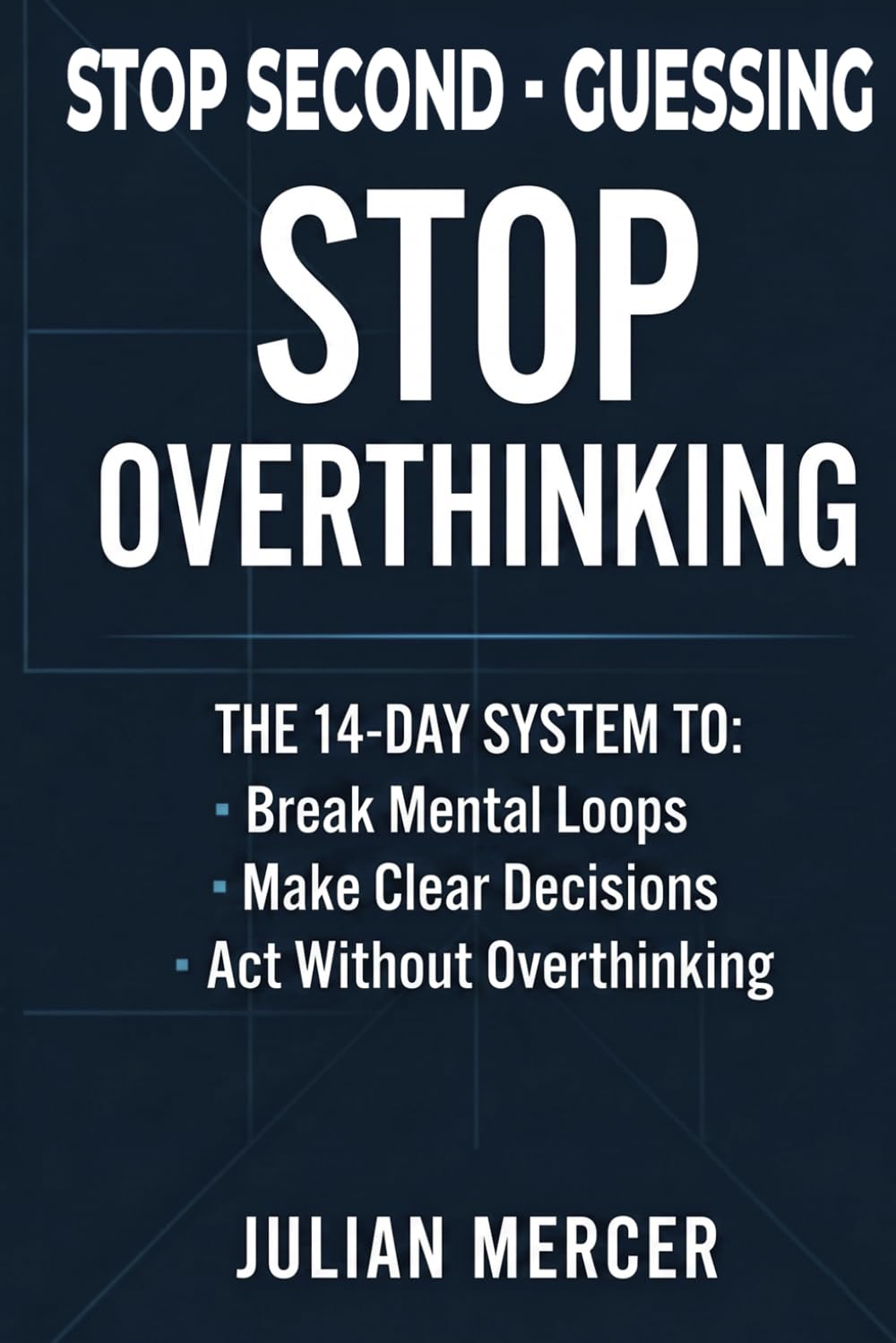 Stop Overthinking: A Practical Guide to Quiet the Mind, Break Negative Thought Loops, and Make Clear Decisions (Including a Toolbox and 14-Day Workbook)