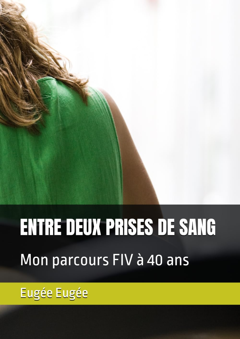 ENTRE DEUX PRISES DE SANG: Mon parcours FIV à 40 ans