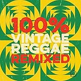  100% Vintage Reggae Remixed