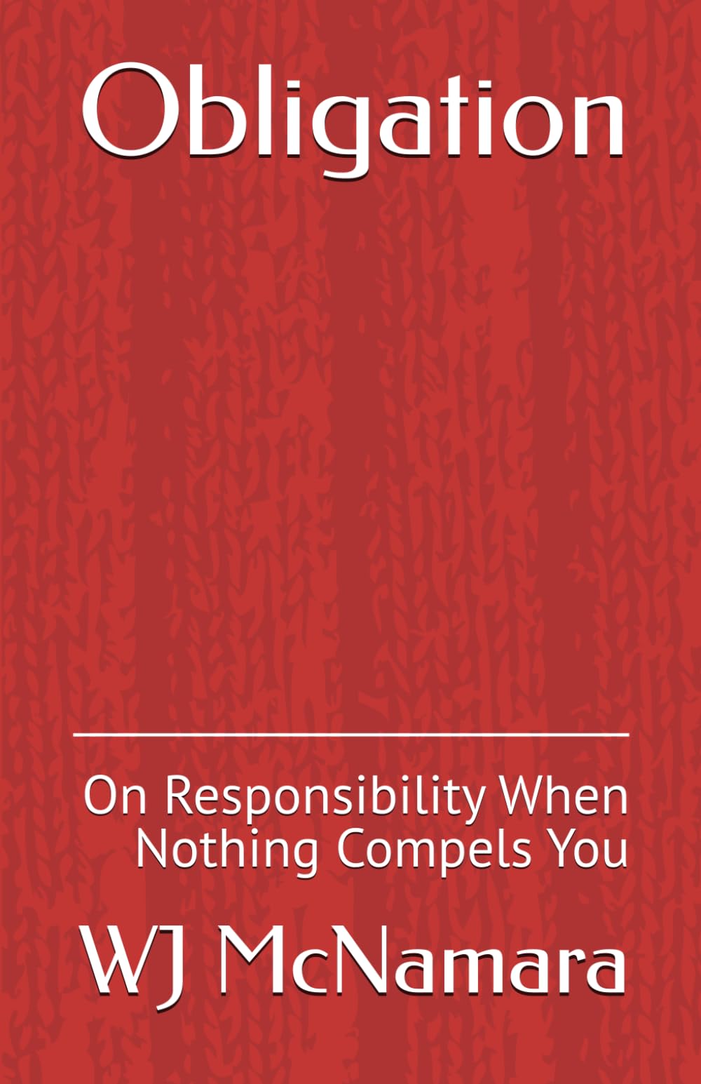 Obligation: On Responsibility When Nothing Compels You