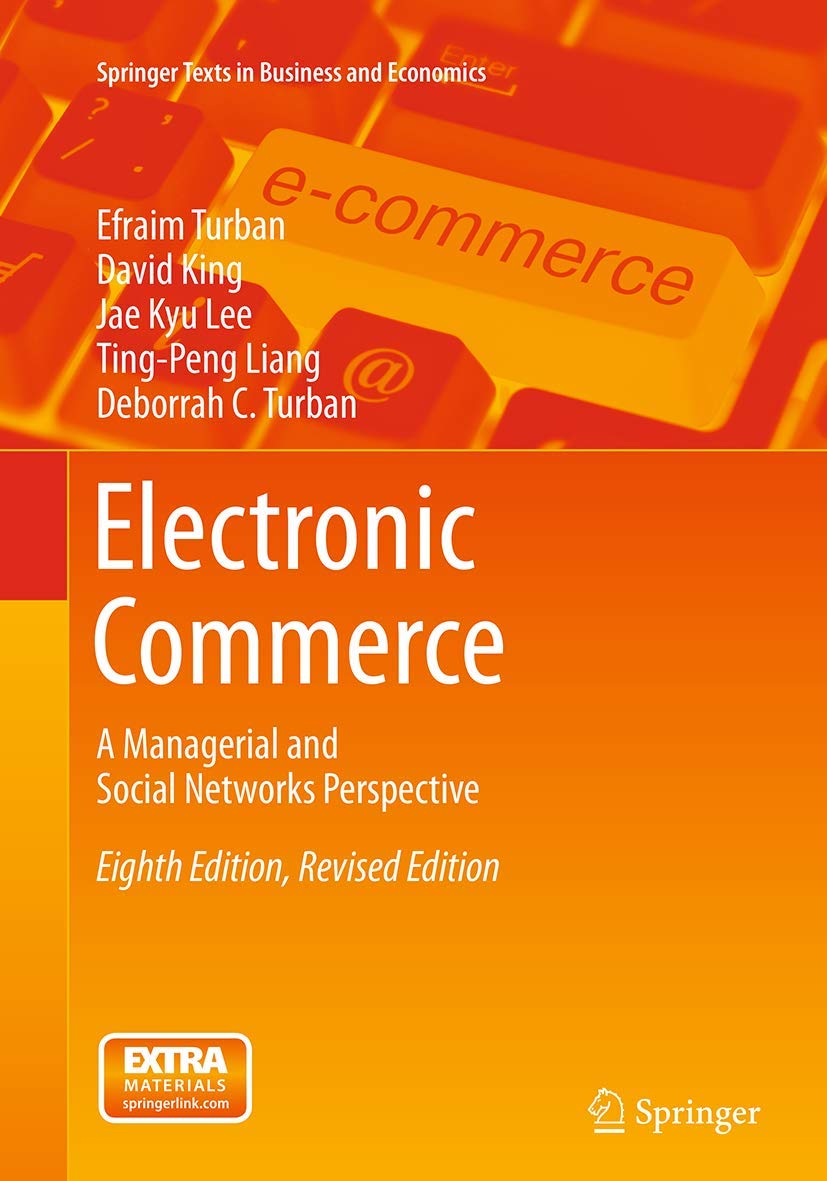 Efraim TurbanElectronic Commerce: A Managerial and Social Networks Perspective (Springer Texts in Business and Economics)