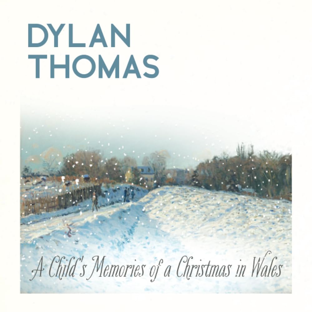 Dylan Thomas' A Child's Memories of a Christmas in Wales: Illustrated Edition