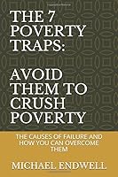 THE 7 POVERTY TRAPS: AVOID THEM TO CRUSH POVERTY: THE CAUSES OF FAILURE AND HOW YOU CAN OVERCOME THEM (WHY PEOPLE FAIL) 1980320330 Book Cover