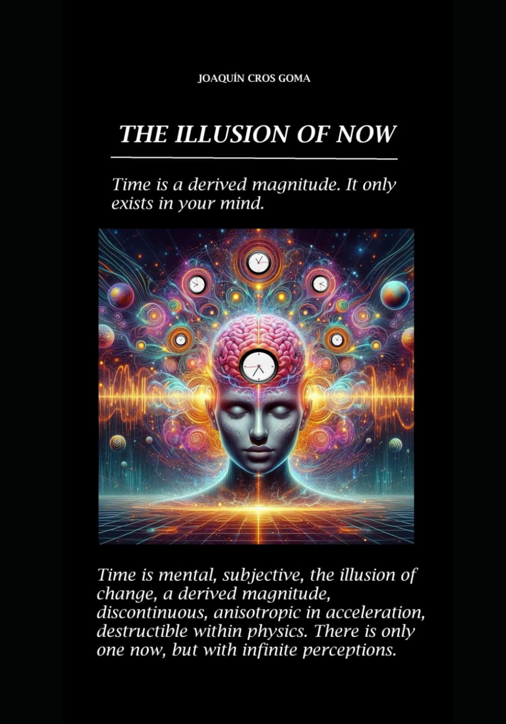THE ILLUSION OF NOW: Time is a derived magnitude. It only exists in your brain.
