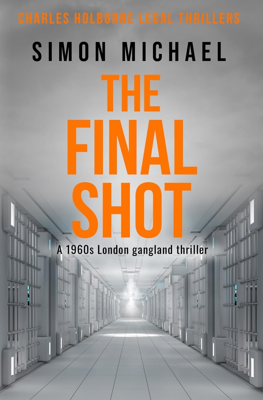 The Final Shot: A 1960s London gangland thriller: 7 (Charles Holborne Legal Thrillers)