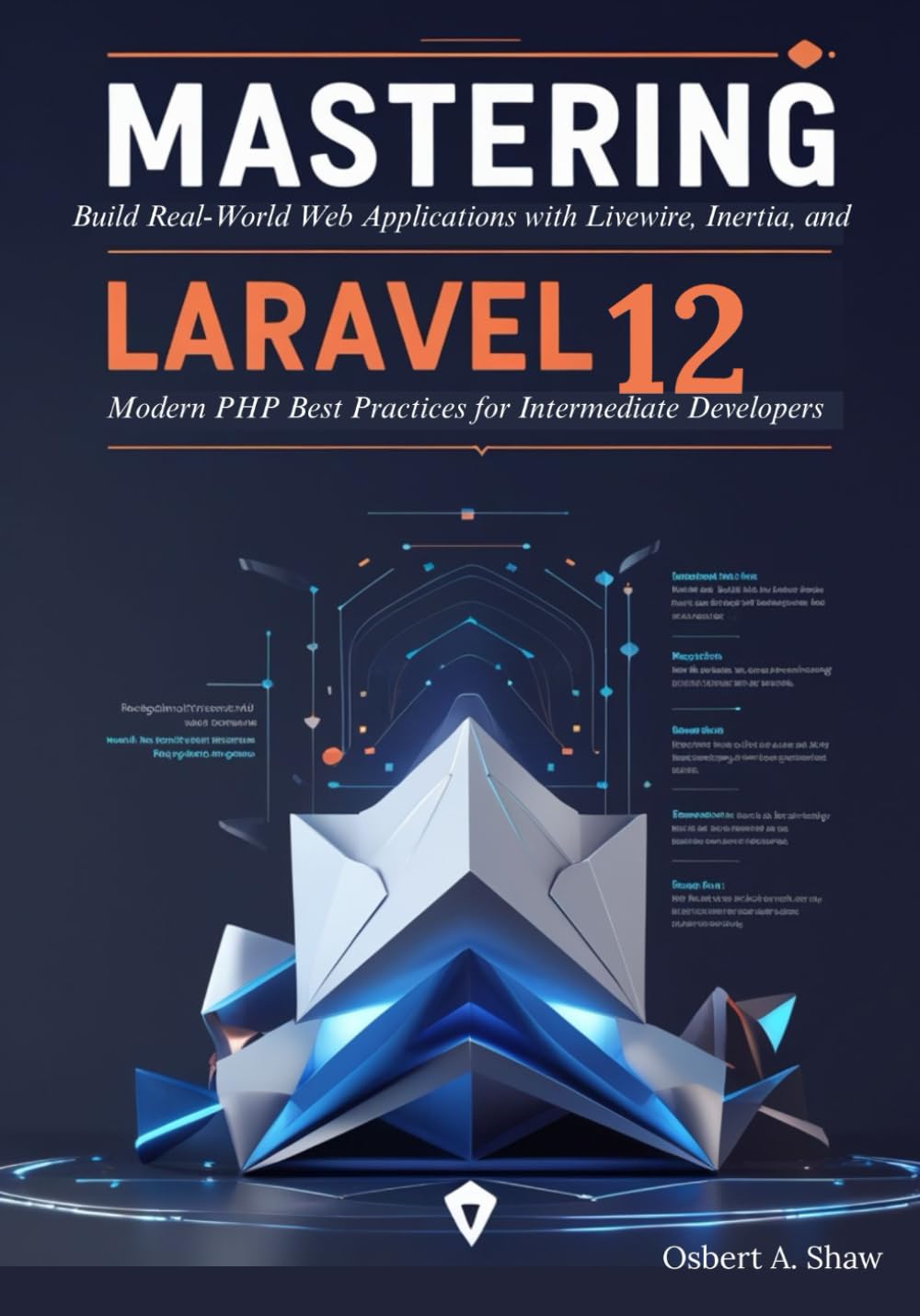 Mastering Laravel 12: Build Real-World Web Applications with Livewire, Inertia, and Modern PHP Best Practices for Intermediate Developers