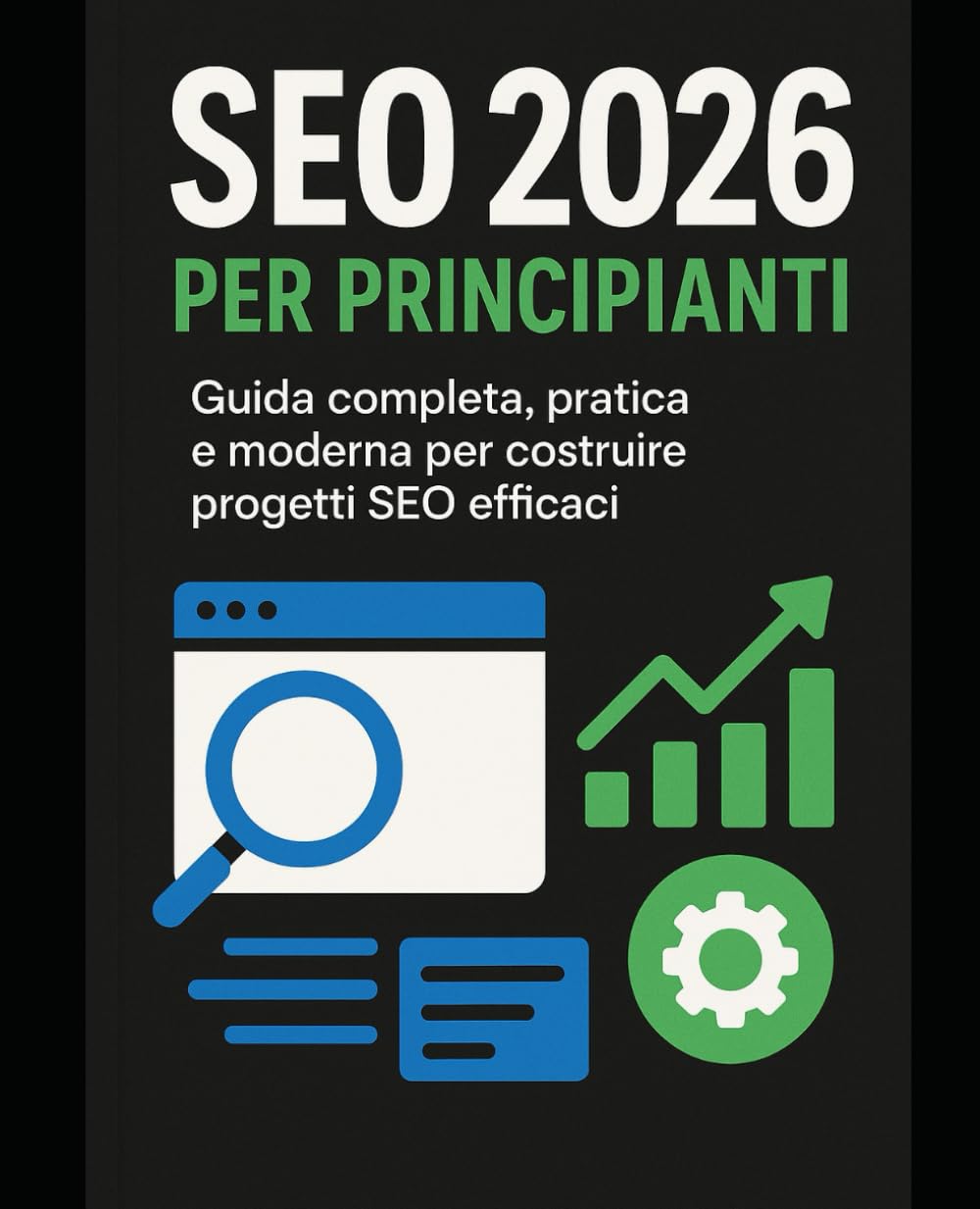 SEO 2026 per Principianti: Strategie moderne di SEO per principianti: dai primi passi alla crescita sostenibile dei tuoi siti web