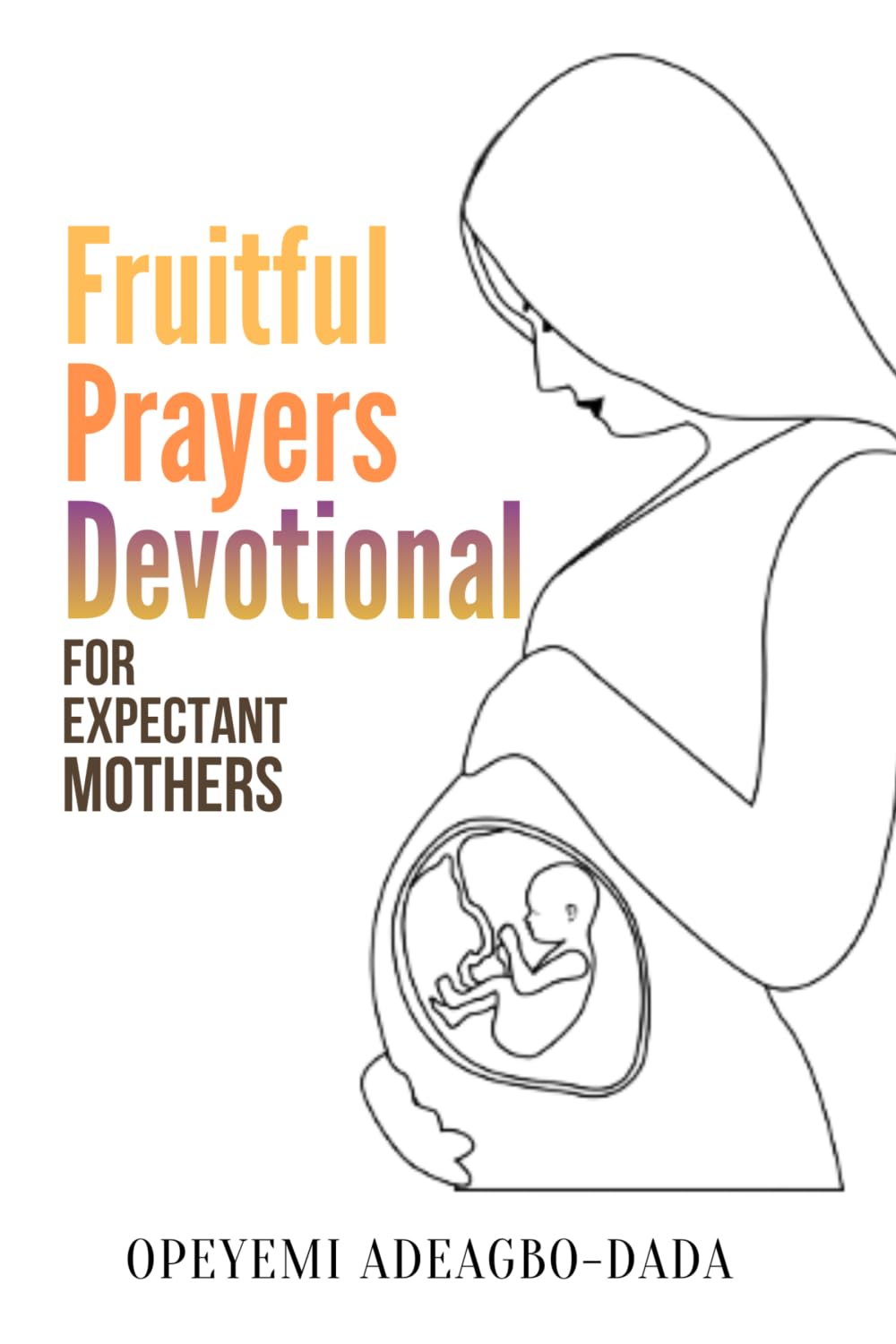 Fruitful Prayers Devotional for Expectant Mothers