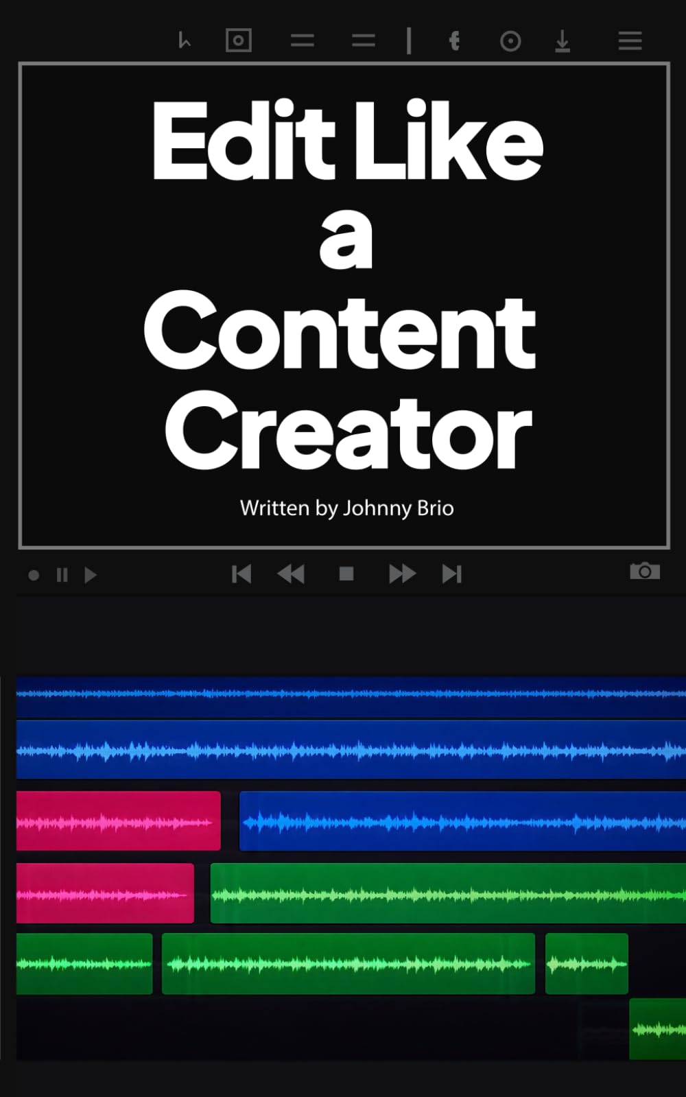 Edit Like A Content Creator: The Video Editing Guide to Help Creators Create and Edit Better Content, Learn Video Editing Techniques, Ideas, Tricks, ... to Think, Shoot, and Edit Content That Works