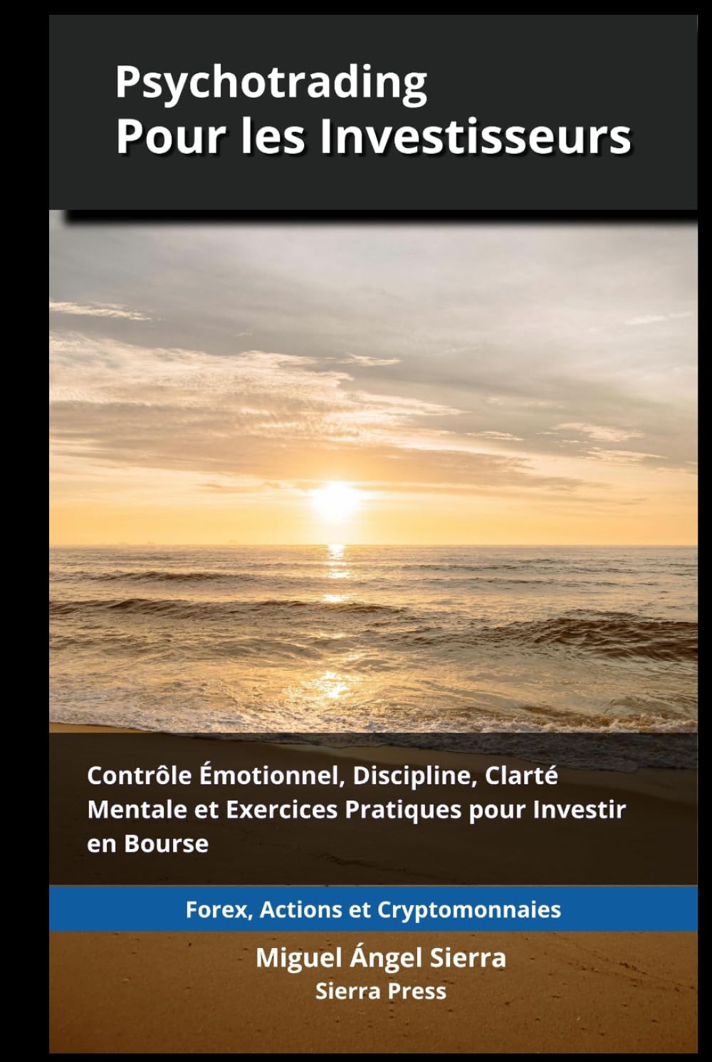 Psychotrading pour les Investisseurs: Contrôle Émotionnel, Discipline, Clarté Mentale et Exercices Pratiques pour Investir sur les Marchés Financiers ... Finance - Investissement - Trading et Bourse)