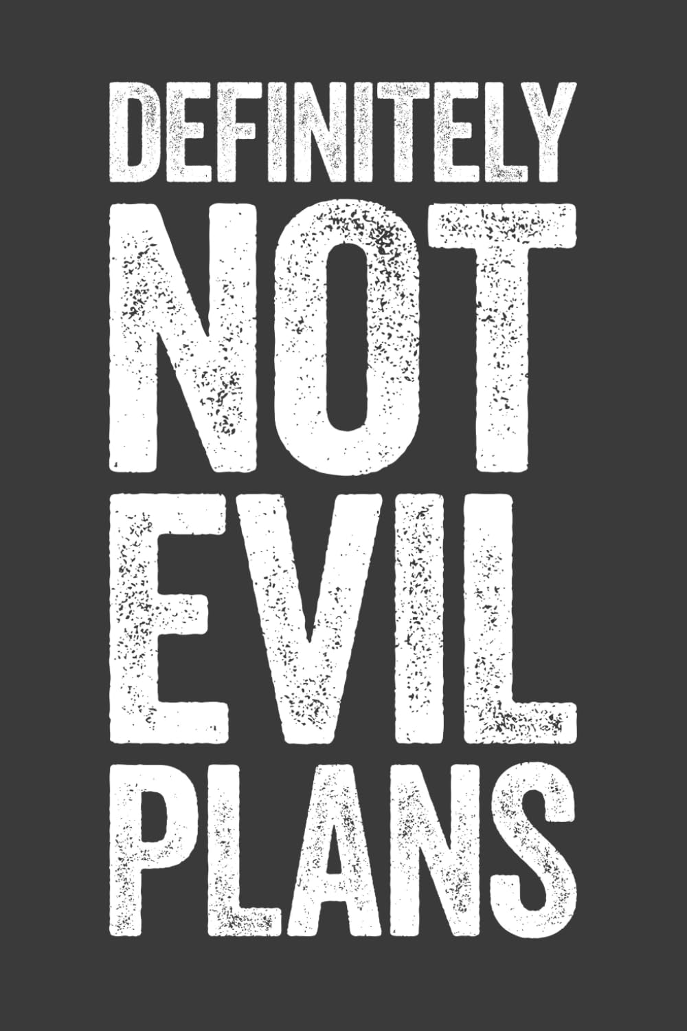 Definitely Not Evil Plans: 6 x 9 Blank Lined Notebook Journal - Funny Saying Sarcastic Work Gag Gift for Office Coworkers, Employees, Team, Adults, Boss