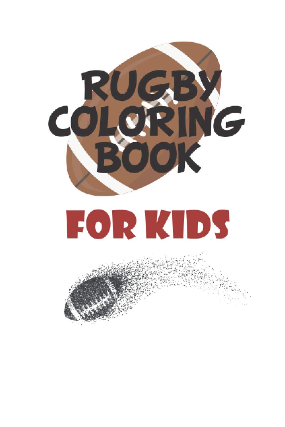 Rugby coloring book for kids: Creativity and Mindfulness, american Football Fans, rugby funs, Helmets, Uniforms, Presents For Sports Teachers