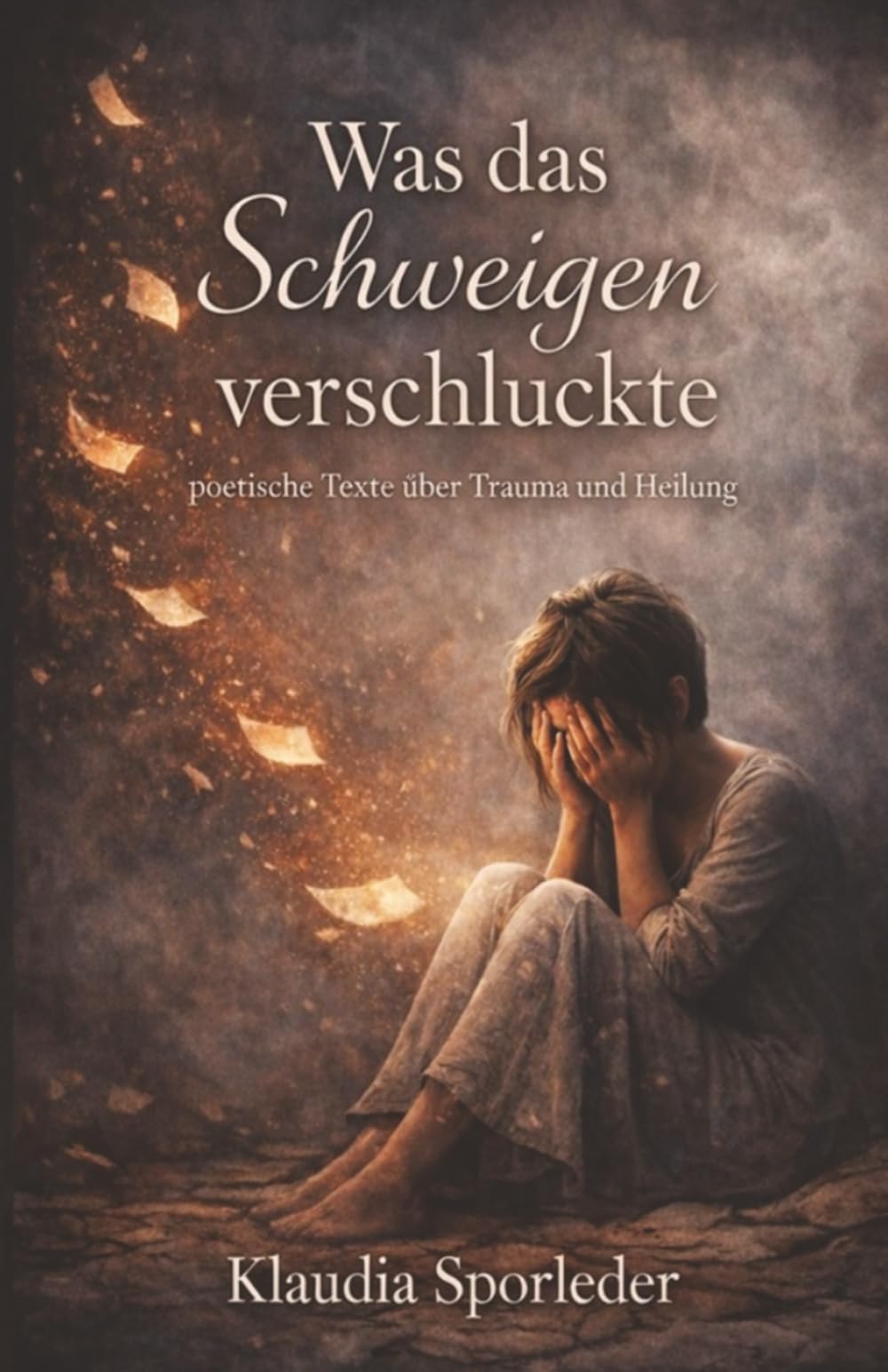 Was das Schweigen verschluckte: Poetische Texte über Trauma und Heilung