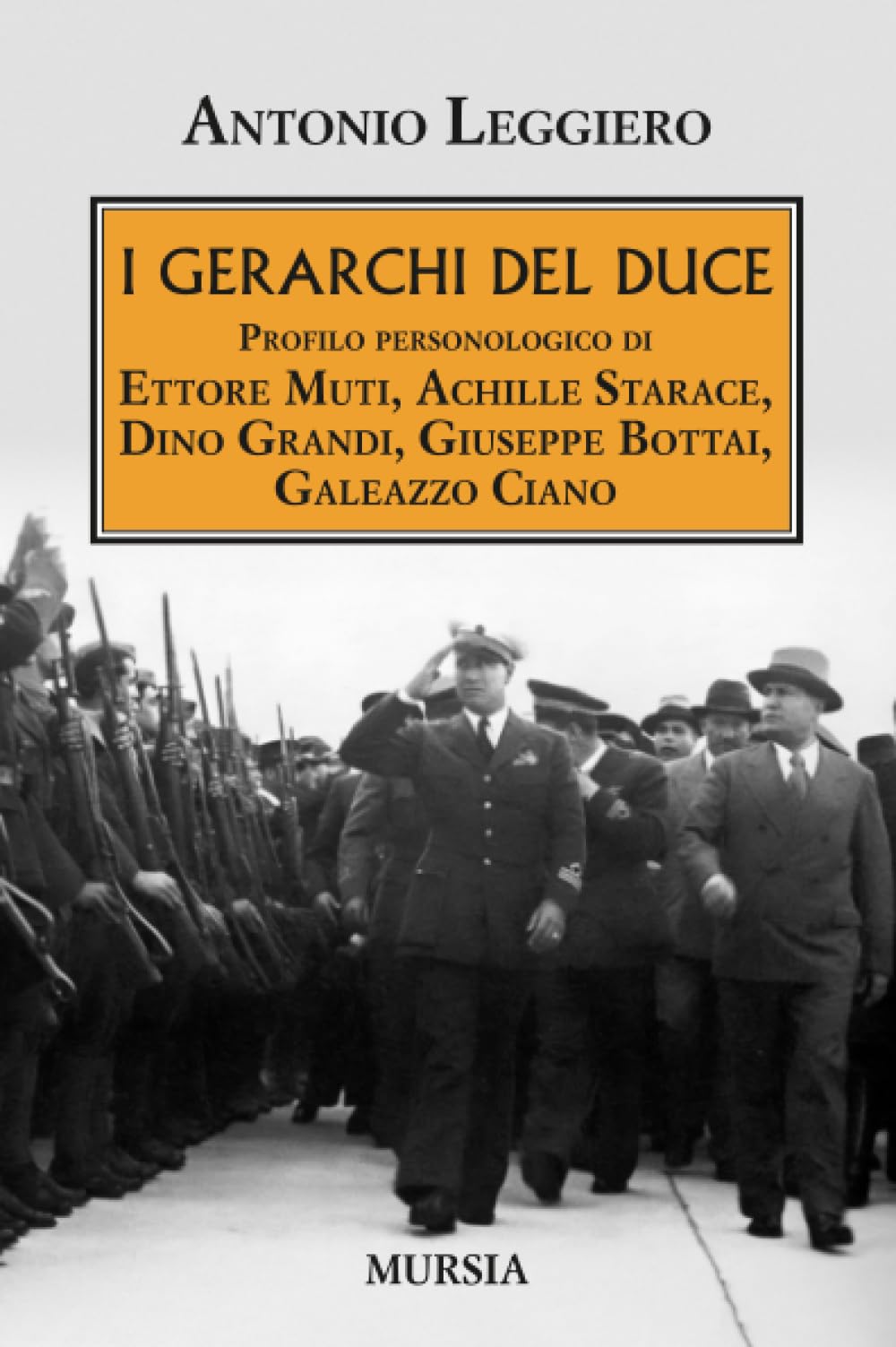 I gerarchi del Duce: Profilo personologico di Ettore Muti, Achille Starace, Dino Grandi, Giuseppe Bottai, Galeazzo Ciano