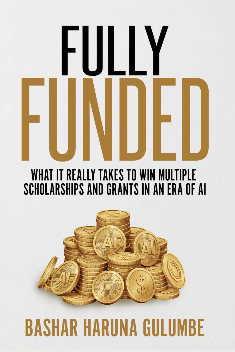 Fully Funded: What It Really Takes to Win Scholarships and Grants More Than Once in an Era of AI