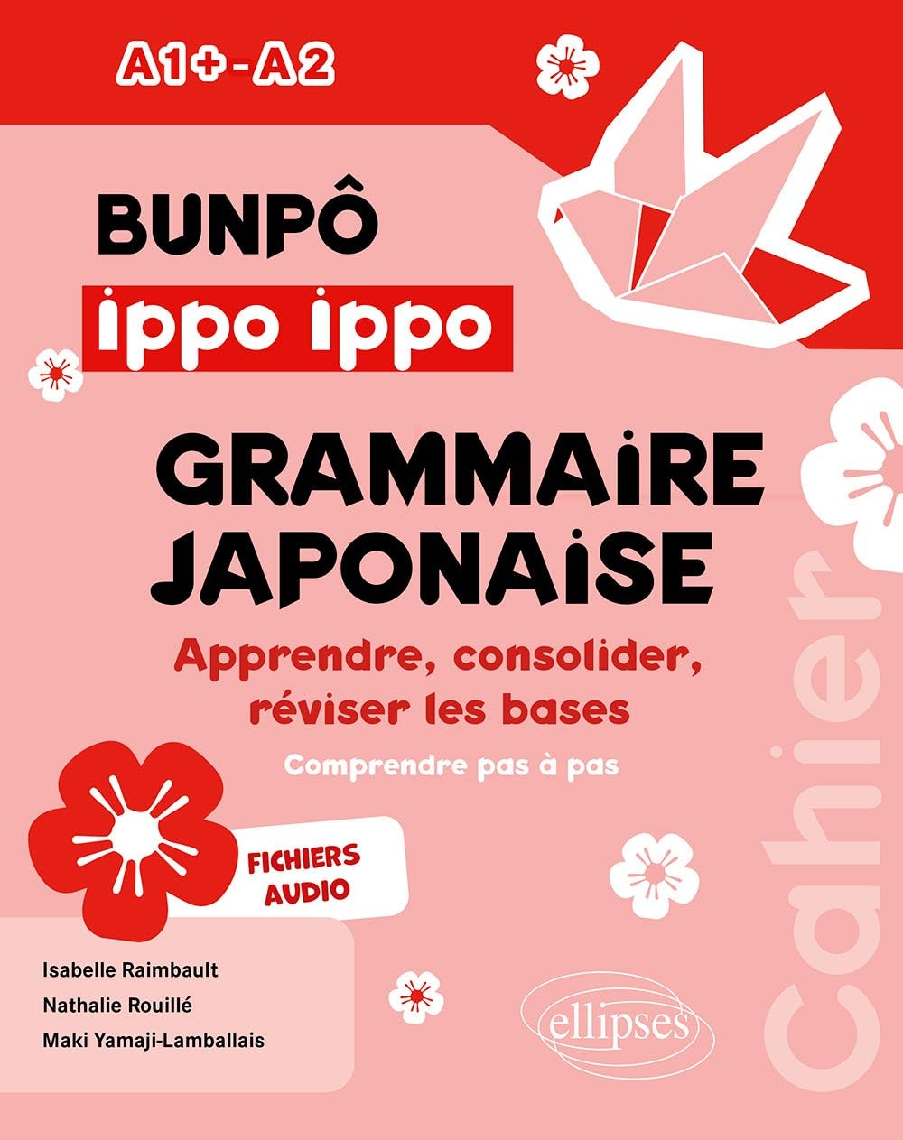 Bunpô Ippo Ippo. Cahier de grammaire japonaise A1+-A2: Apprendre, consolider, réviser les bases (avec exercices corrigés)