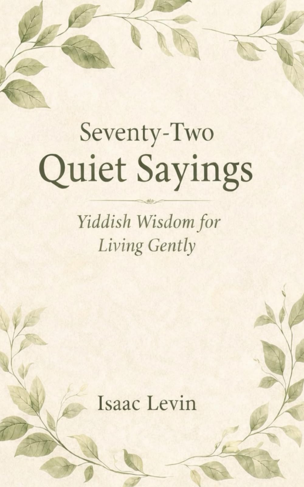 Seventy-Two Quiet Sayings: Yiddish Wisdom for Living Gently