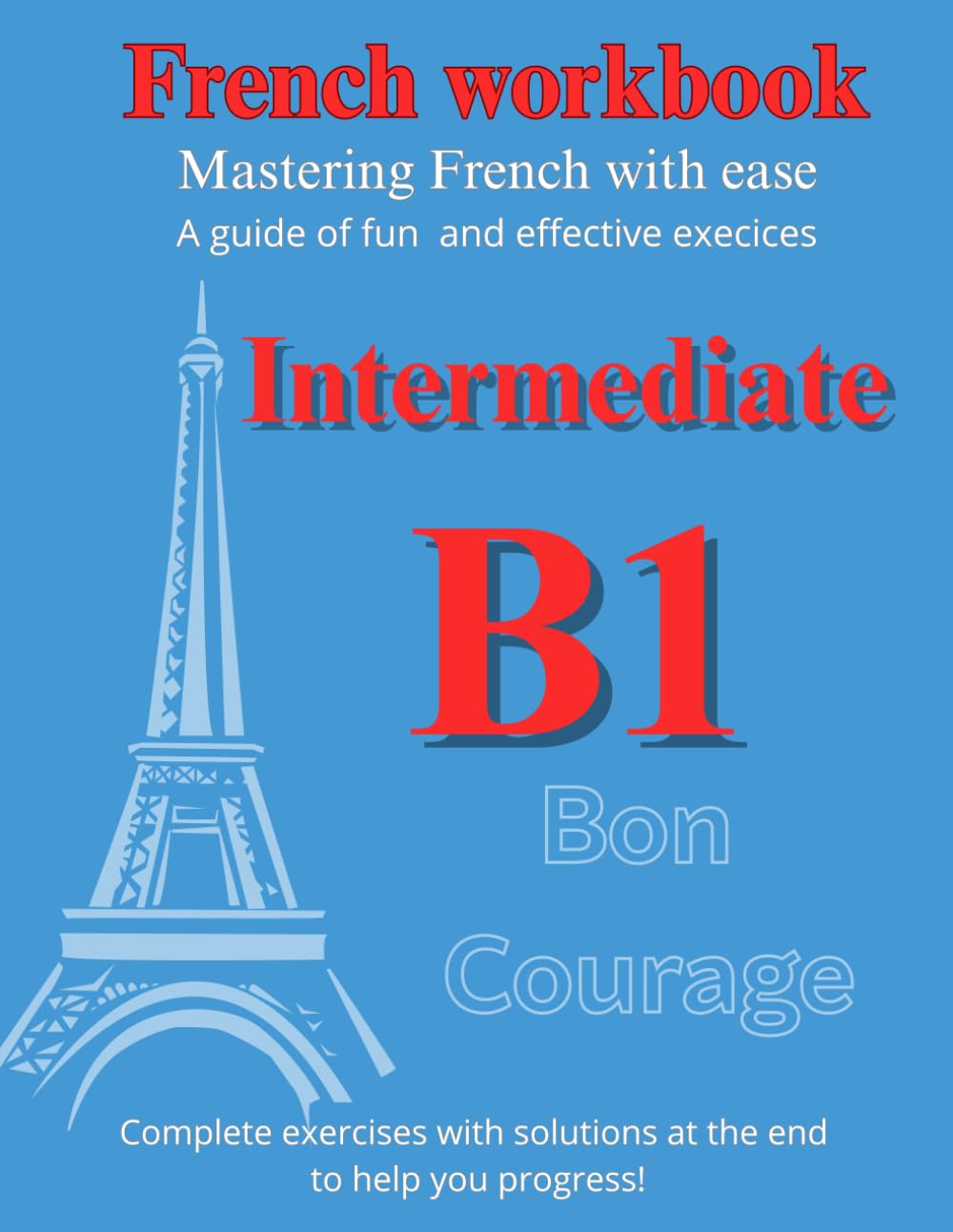 French Workbook Intermediate B1: Mastering French with ease (French Edition)