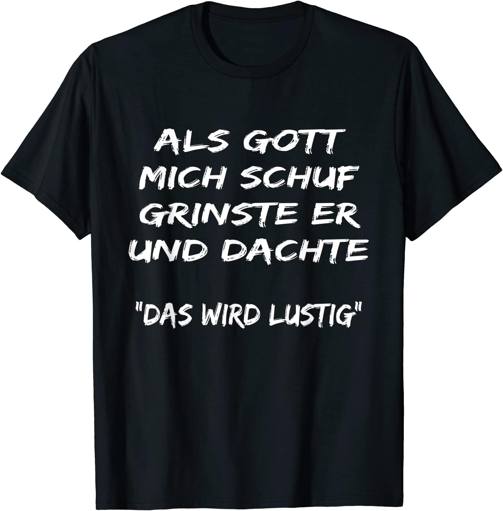 Als Gott mich chuf, funny saying, funny gift idea T-Shirt