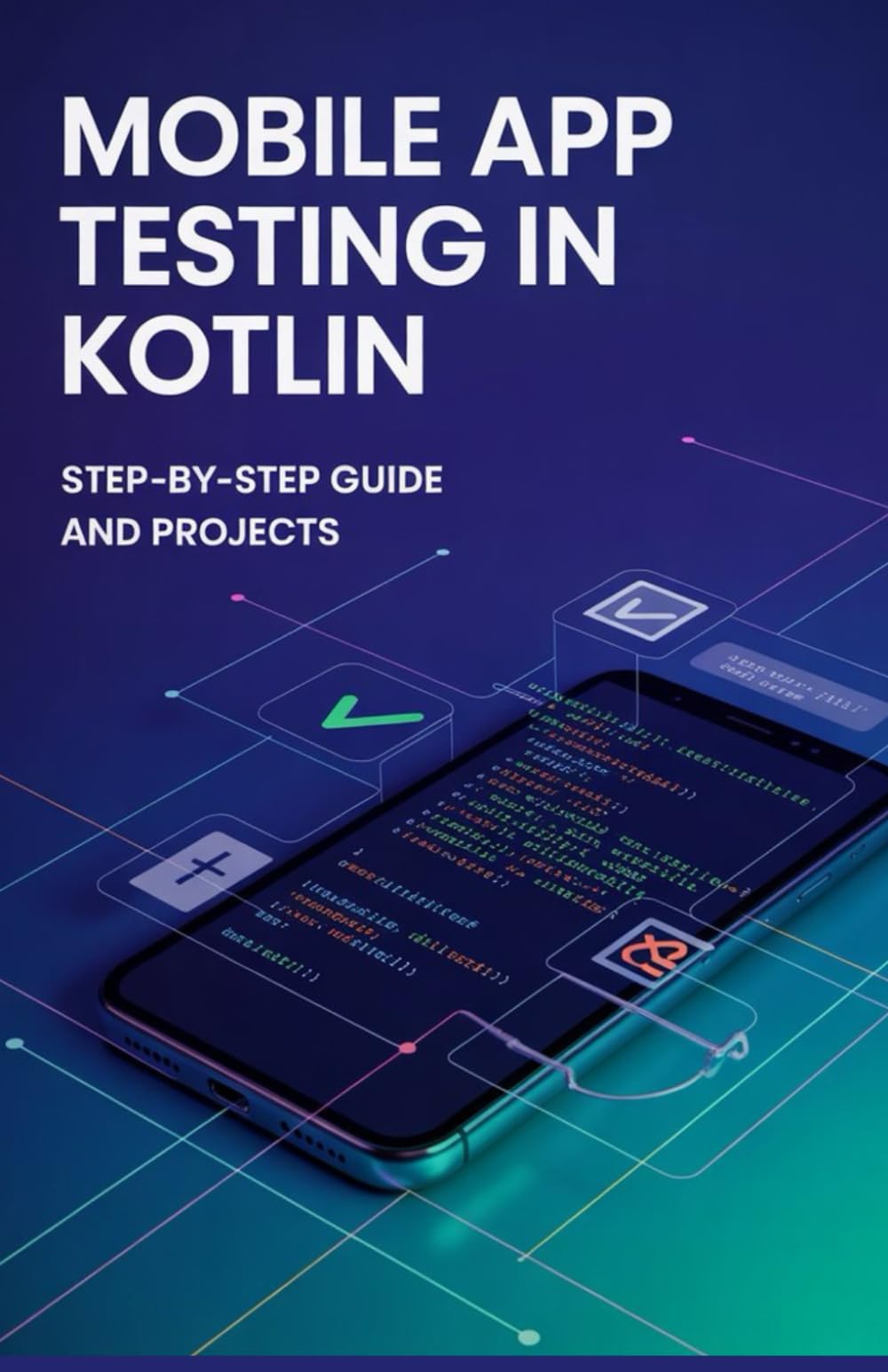 Mobile App Testing in Kotlin: Step-by-Step Guide and Projects (High-Performance & Mobile Development Projects Series)