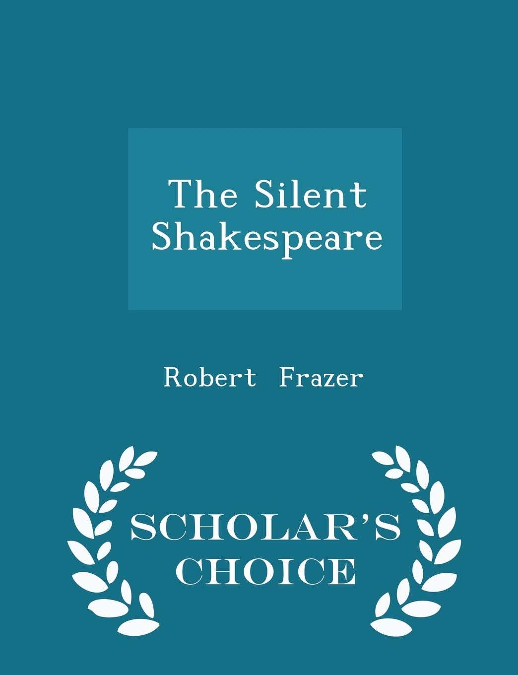 The Silent Shakespeare - Scholar's Choice Edition