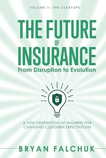 The Future of Insurance: From Disruption to Evolution: Volume II. The Startups