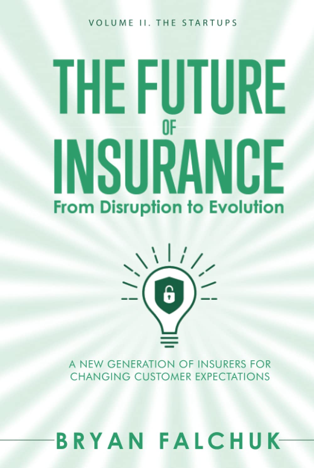 The Future of Insurance: From Disruption to Evolution: Volume II. The Startups