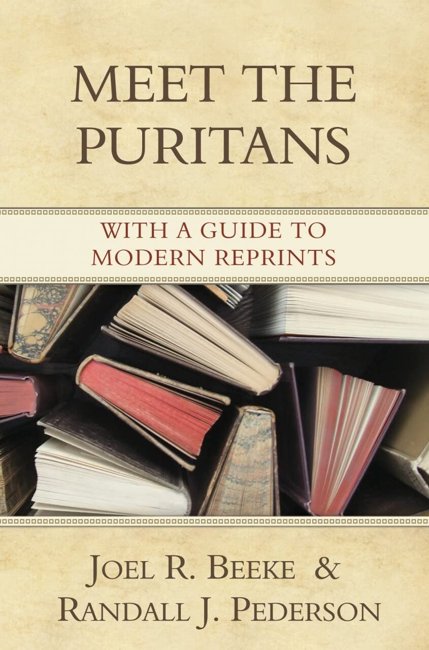 Meet the Puritans: With a Guide to Modern Reprints Hardcover – February 10, 2014