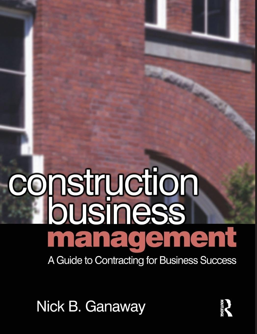 Construction Business Management: A Guide to Contracting for Business Success