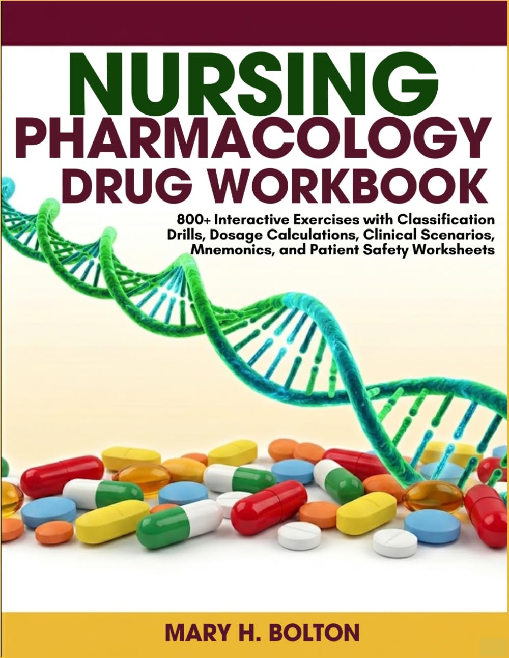 Nursing Pharmacology Drug Workbook: 800+ Interactive Exercises with Classification Drills, Dosage Calculations, Clinical Scenarios, Mnemonics, and Patient Safety Worksheets