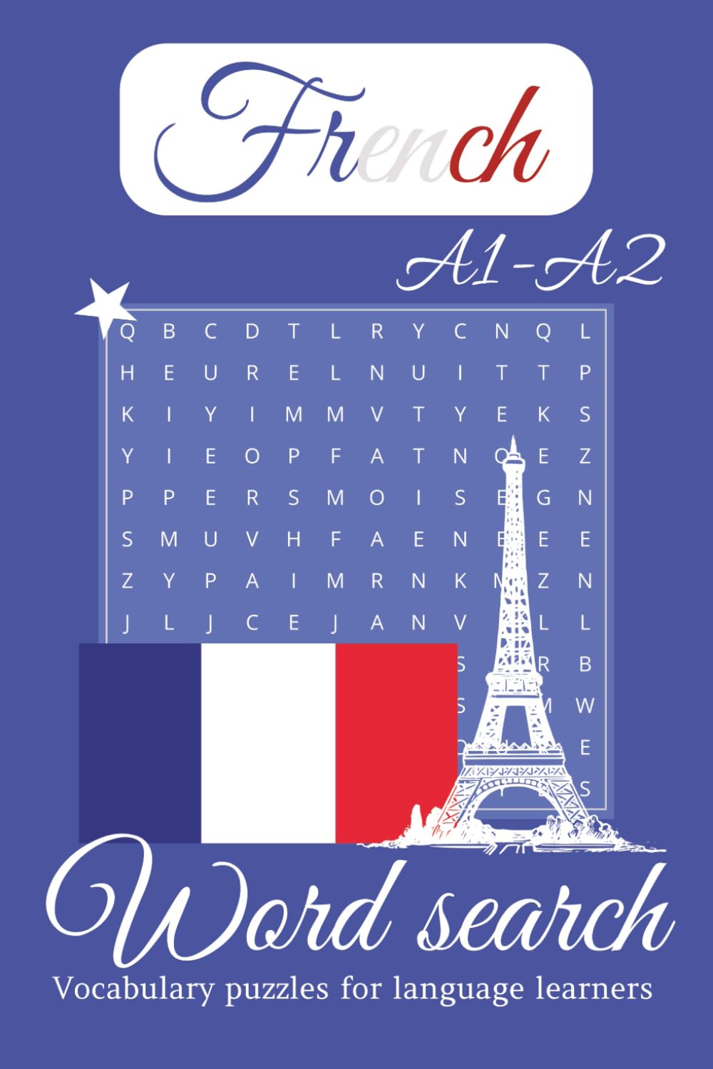 French A1-A2 Word Search Puzzle Book: French A1–A2 Word Search for Beginner Language Learners | 50+ Puzzles with Solutions, 50+ Vocabulary Topics | ... (French Word Search for Language Learners)
