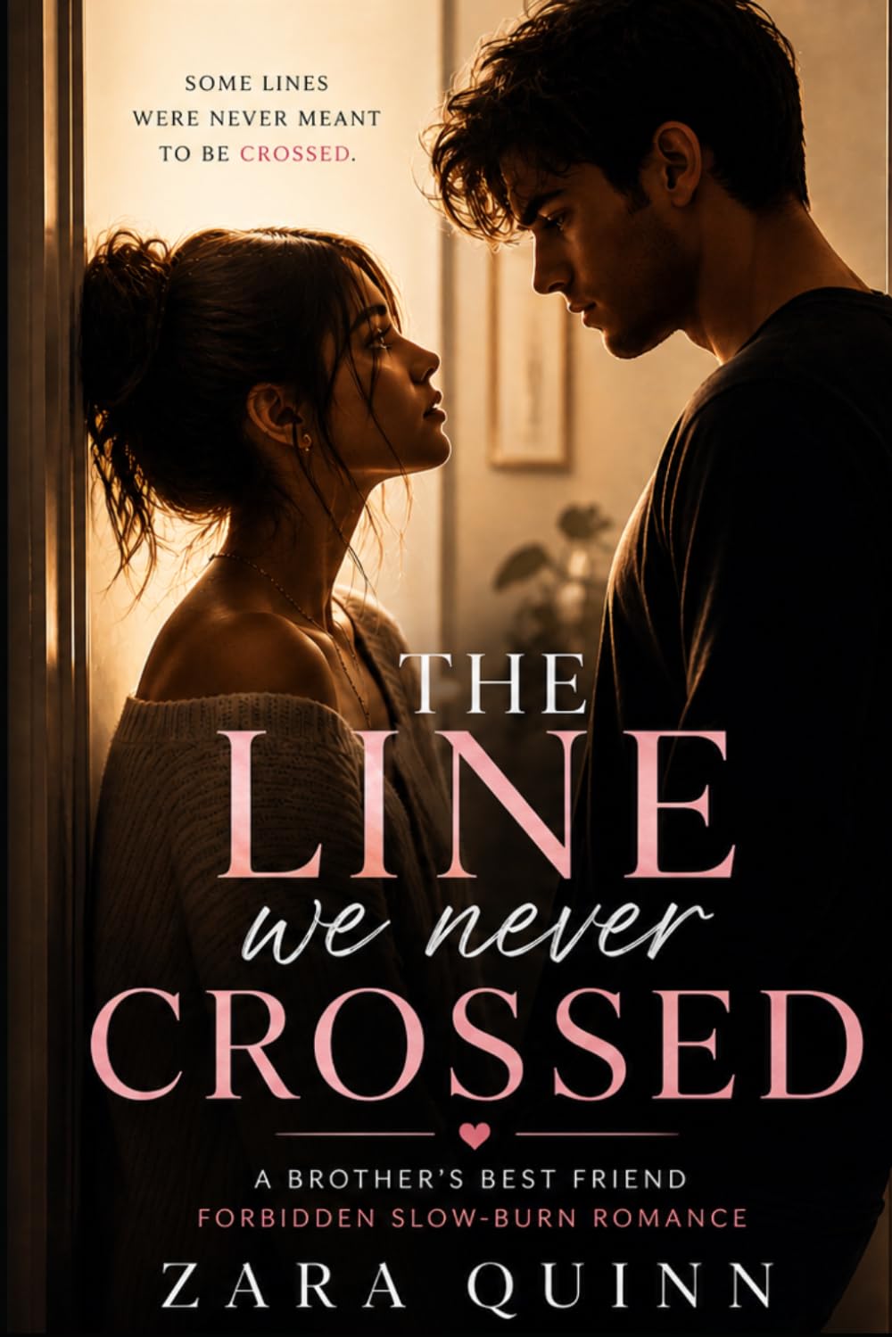 The Line We Crossed: A Forbidden Brother’s Best Friend Slow-Burn Romance