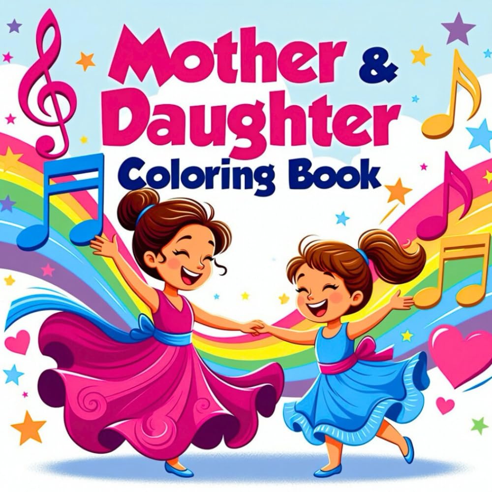 Mother and Daughter Cherished Memories Creative Togetherness Heartwarming Joyful Bonding Relaxing Artistic Connection Inspiring Love coloring book: A ... care playful interaction magical moments