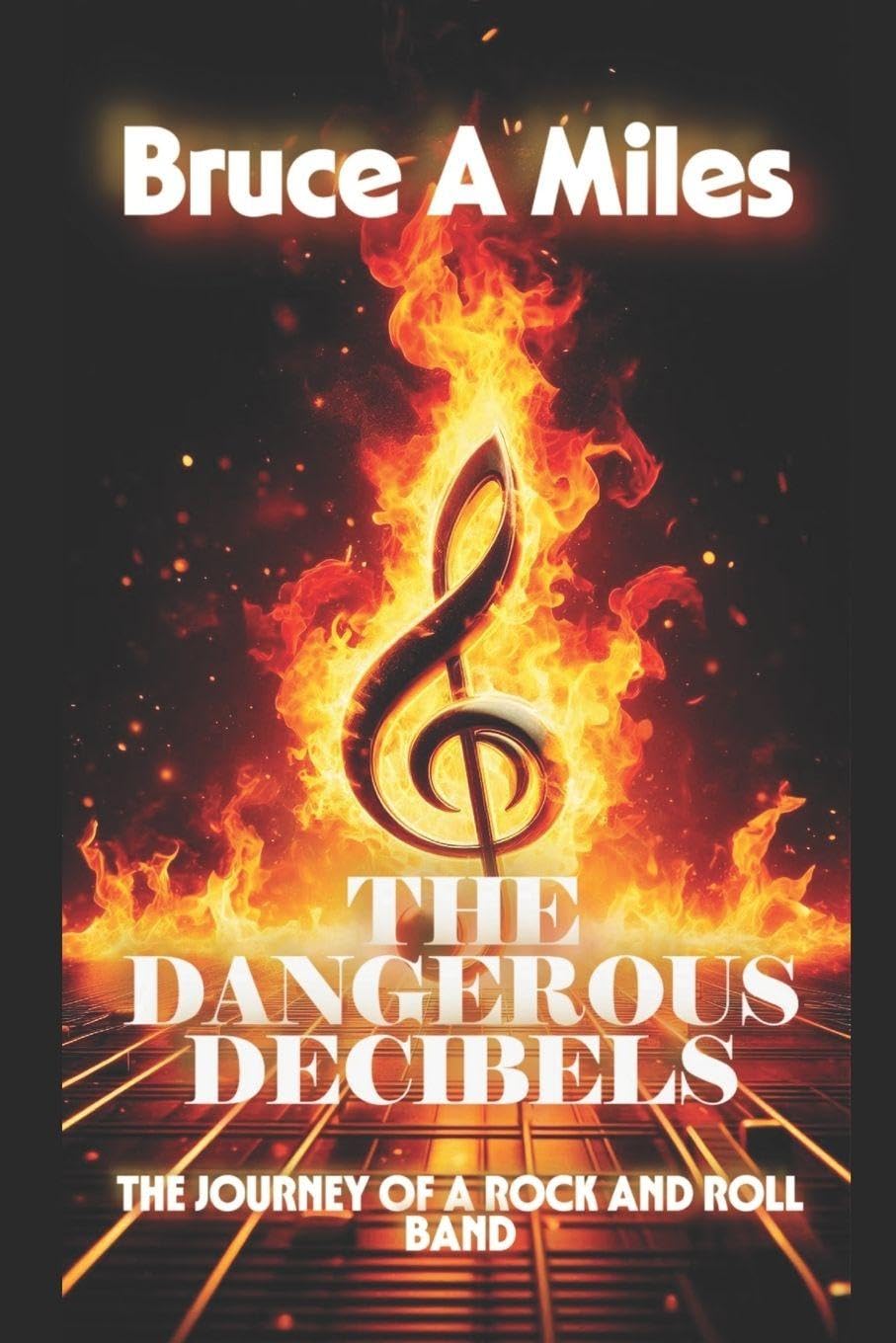 The Dangerous Decibels: The Journey of A Rock and Roll Band
