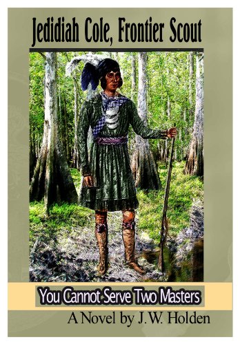 Jedidiah Cole, Frontier Scout: You Cannot Serve Two Masters (Book 2) (Jedidiah Cole; Frontier Scout)