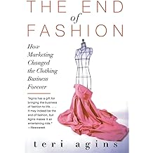 The End of Fashion How Marketing Changed the Clothing Business Forever Paperback   August 22, 2000