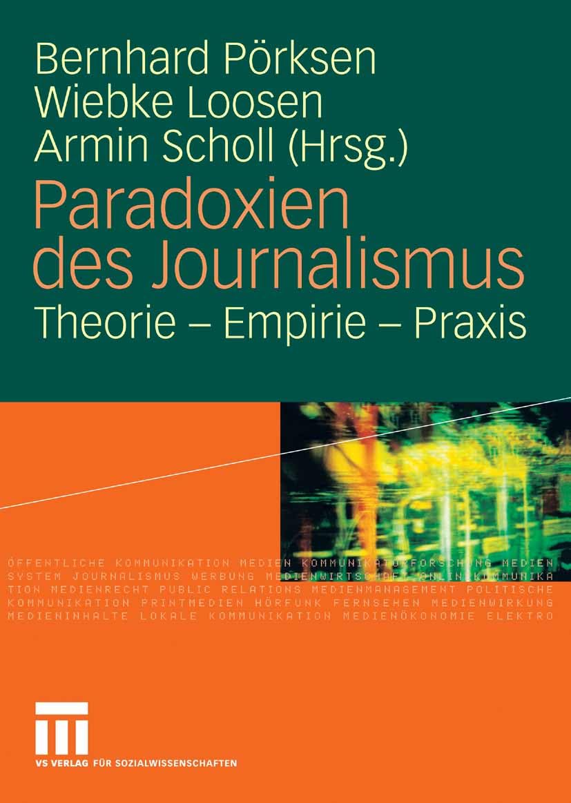 Paradoxien des Journalismus: Theorie - Empirie - Praxis