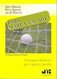  Pare, marca un gol!: Una guia educativa per a tota la família. (SIN COLECCION)