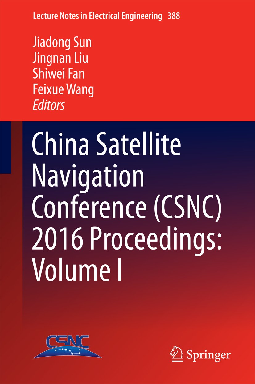 China Satellite Navigation Conference (CSNC) 2016 Proceedings: Volume I (Lecture Notes in Electrical Engineering Book 388)