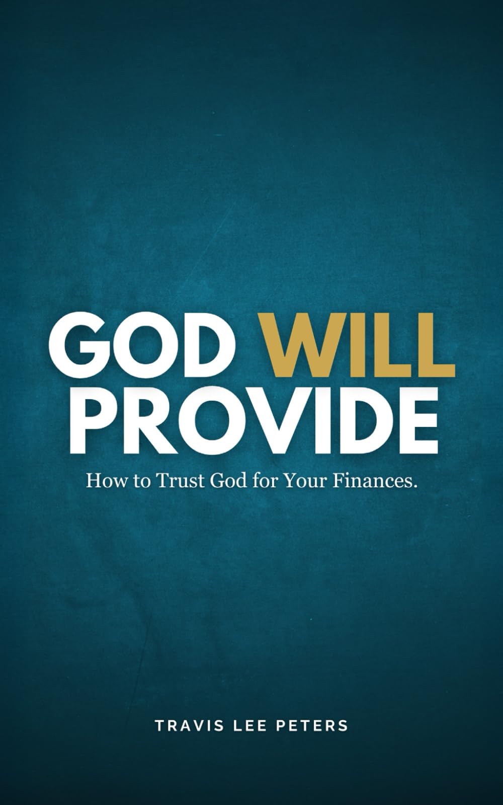 God Will Provide.: How to Trust God for Your Finances (And Never Worry About Money Again)