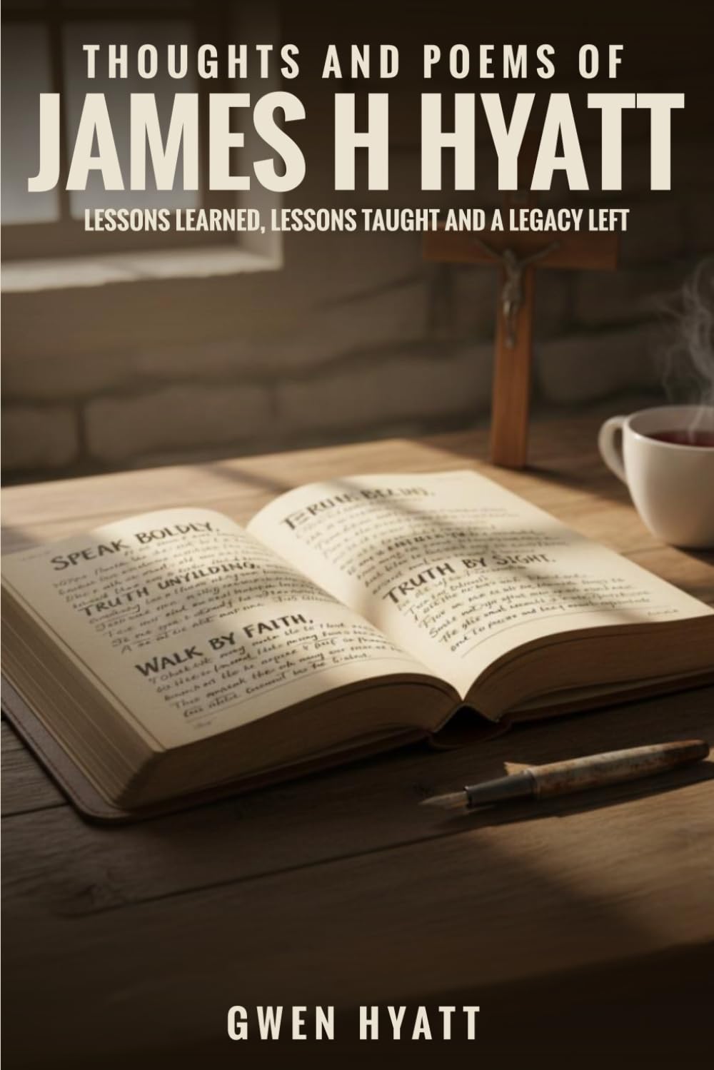 Thoughts and Poems of James H Hyatt: Lessons Learned, Lessons Taught and a Legacy Left