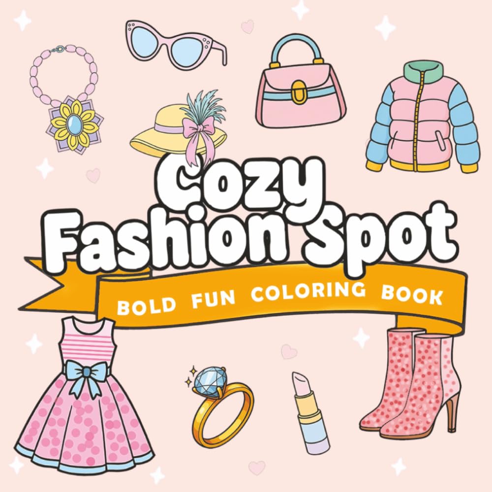 Cozy Fashion Spot - Bold Fun Coloring Book: A Cozy Coloring Set Of Bold Fashion Drawings For Relaxing Creativity