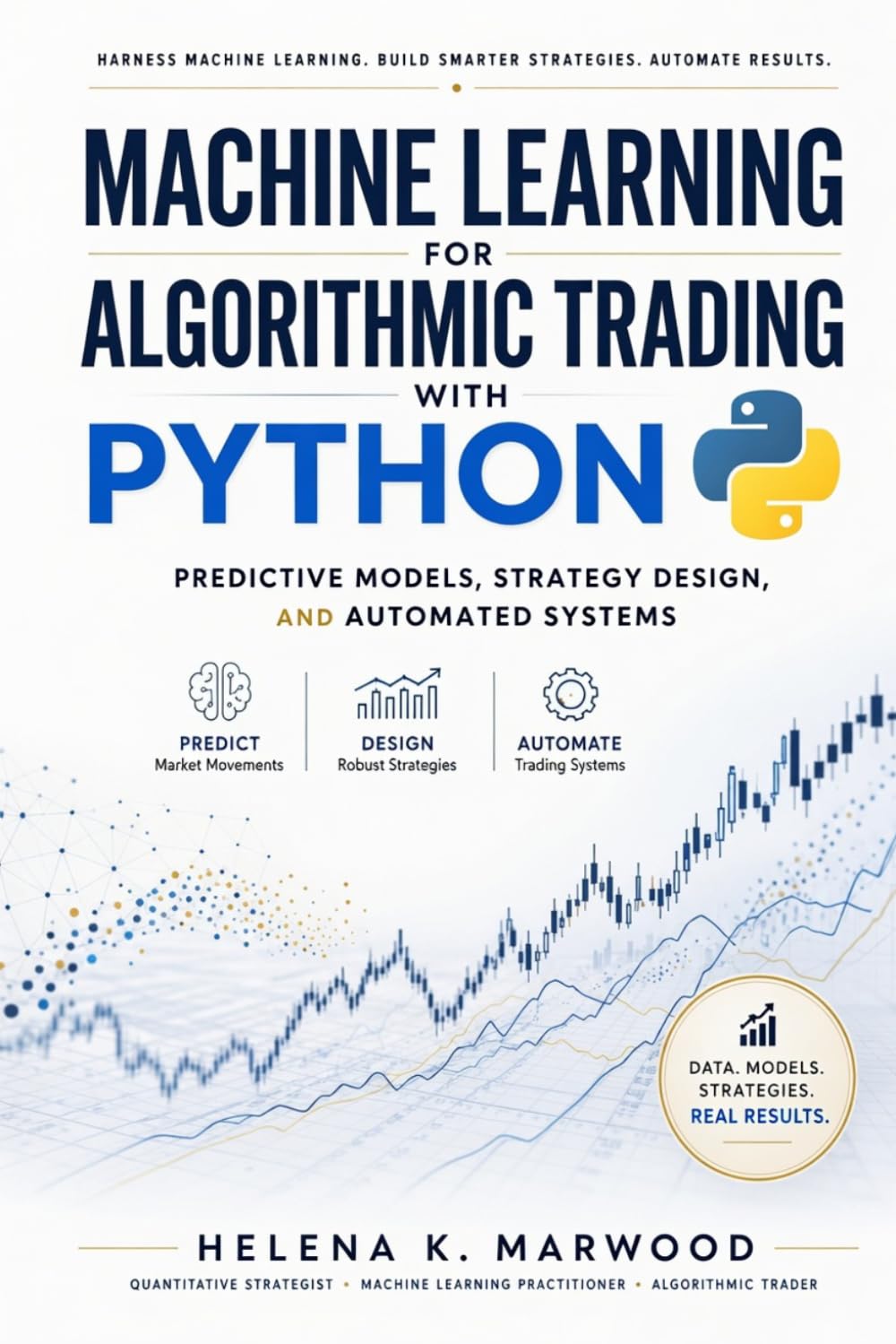 Machine Learning for Algorithmic Trading with Python: Predictive Models, Strategy Design, and Automated Systems